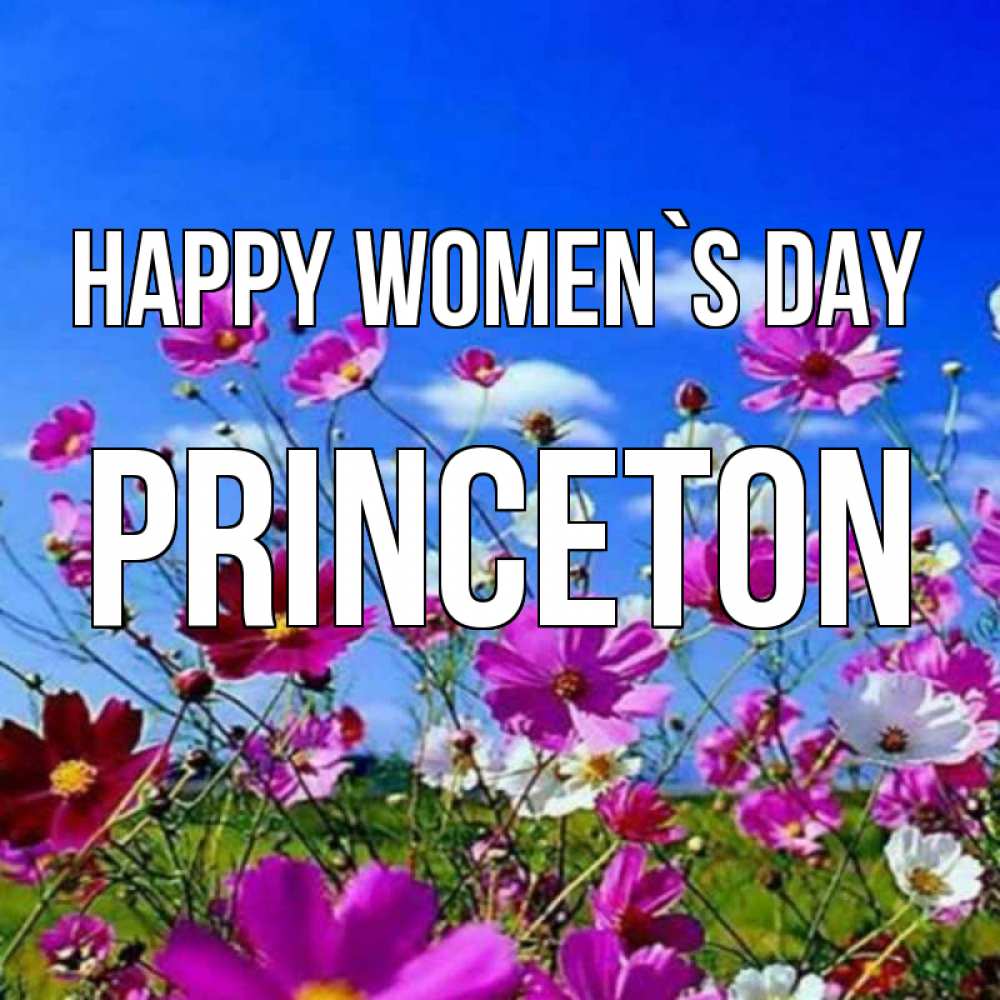 Greetings card с именем, Princeton happy women`s day цветы Greetings with text for free download 